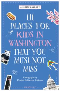 Book Cover for 111 Places for Kids in Washington, DC That You Must Not Miss by Austin K Graff