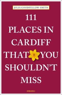 Book Cover for 111 Places in Cardiff That You Shouldn't Miss by Julia GoodfellowSmith