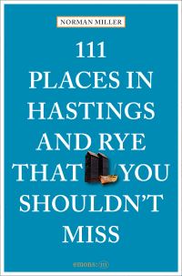 Book Cover for 111 Places in Hastings and Rye That You Shouldn't Miss by Norman Miller