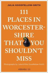 Book Cover for 111 Places in Worcestershire That You Shouldn't Miss by Julia GoodfellowSmith