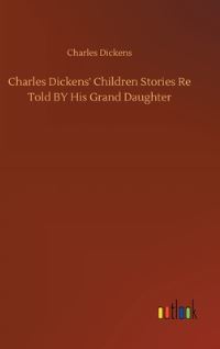 Book Cover for Charles Dickens' Children Stories Re Told BY His Grand Daughter by Charles Dickens