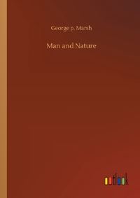 Book Cover for Man and Nature by George P Marsh