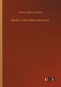 Book Cover for Mosby's War Reminiscences by John Singleton Mosby