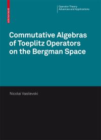 Book Cover for Commutative Algebras of Toeplitz Operators on the Bergman Space by Nikolai Vasilevski