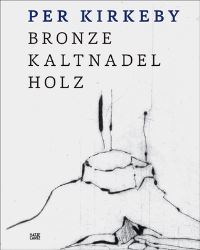 Book Cover for Per Kirkeby - Bronze, Kaltnadel, Holz by Staatliche Graphische Sammlung München