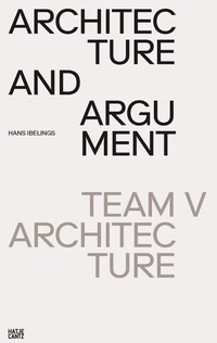 Book Cover for Architecture and Argument by Hans Ibelings, Team V Architecture