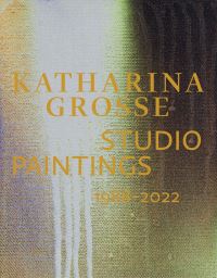 Book Cover for Katharina Grosse Studio Paintings 1988-2022 by Sabine Eckmann, Katharina Grosse