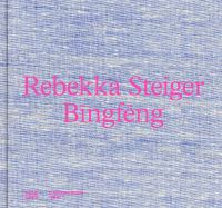 Book Cover for Rebekka Steiger - Bingfeng by Rebekka Steiger, Kunstmuseum Thun Switzerland