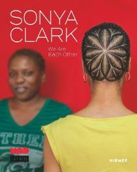 Book Cover for Sonya Clark - We Are Each Other by Elissa Auther, Sonya Clark