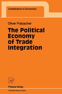 Book Cover for The Political Economy of Trade Integration by Oliver Fratzscher