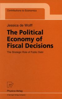 Book Cover for The Political Economy of Fiscal Decisions by Jessica de Wolff