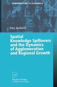 Book Cover for Spatial Knowledge Spillovers and the Dynamics of Agglomeration and Regional Growth by Max C Keilbach