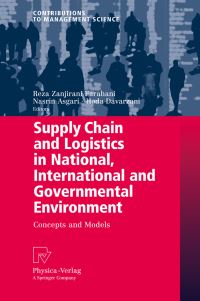 Book Cover for Supply Chain and Logistics in National, International and Governmental Environment by Reza Zanjirani Farahani, Nasrin Asgari, Hoda Davarzani