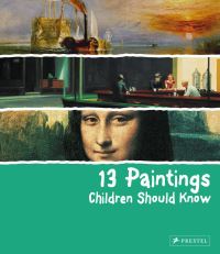 Book Cover for 13 Paintings Children Should Know by Angela Wenzel