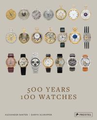 Book Cover for 500 Years, 100 Watches by Alexander Barter, Daryn Schnipper