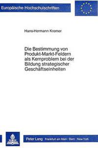Book Cover for Die Bestimmung Von Produkt-Markt-Feldern Als Kernproblem Bei Der Bildung Strategischer Geschaftseinheiten by Hans-Hermann Kremer