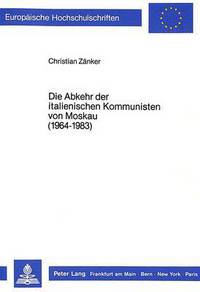 Book Cover for Die Abkehr Der Italienischen Kommunisten Von Moskau (1964-1983) by Christian Zänker