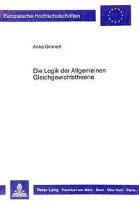 Book Cover for Die Logik Der Allgemeinen Gleichgewichtstheorie by Anka Gronert