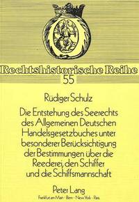 Book Cover for «Die Entstehung Des Seerechts Des Allgemeinen Deutschen Handelsgesetzbuches Unter Besonderer Berucksichtigung Der Bestimmungen Uber Die Reederei, Den Schiffer Und Die Schiffsmannschaft>> by Rüdiger Schulz