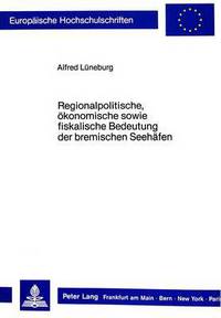 Book Cover for Regionalpolitische, Okonomische Sowie Fiskalische Bedeutung Der Bremischen Seehafen by Alfred Lüneburg