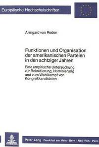 Book Cover for Funktionen Und Organisation Der Amerikanischen Parteien in Den Achtziger Jahren by Armgard von Reden
