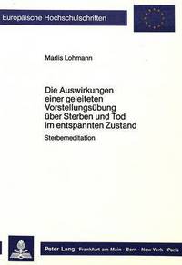 Book Cover for Die Auswirkungen Einer Geleiteten Vorstellungsubung Uber Sterben Und Tod Im Entspannten Zustand by Marlis Lohmann