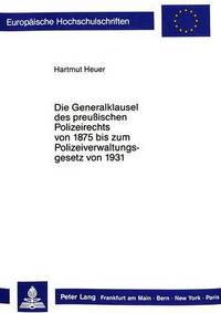 Book Cover for Die Generalklausel Des Preussischen Polizeirechts Von 1875 Bis Zum Polizeiverwaltungsgesetz Von 1931 by Hartmut Heuer