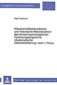 Book Cover for Wissenschaftstheoretische Und -Historische Rekonstruktion Des Klinisch-Psychologischen Forschungsprogramms «Systematische Desensibilisierung>> Nach J. Wolpe by Peter Hofmann