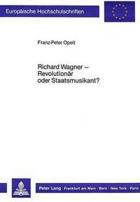 Book Cover for Richard Wagner - Revolutionar Oder Staatsmusikant? by FranzPeter Opelt
