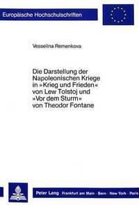 Book Cover for Die Darstellung Der Napoleonischen Kriege in «Krieg Und Frieden>> Von Lew Tolstoj Und «Vor Dem Sturm>> Von Theodor Fontane by Vesselina Remenkova