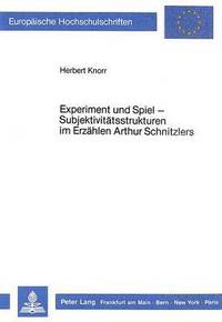 Book Cover for Experiment Und Spiel - Subjektivitatsstrukturen Im Erzahlen Arthur Schnitzlers by Herbert Knorr