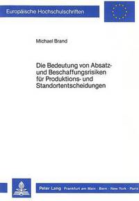 Book Cover for Die Bedeutung Von Absatz- Und Beschaffungsrisiken Fur Produktions- Und Standortentscheidungen by Michael Brand