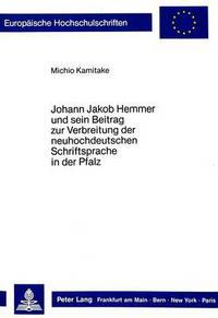Book Cover for Johann Jakob Hemmer Und Sein Beitrag Zur Verbreitung Der Neuhochdeutschen Schriftsprache in Der Pfalz by Michio Kamitake