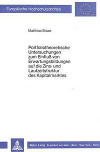 Book Cover for Portfoliotheoretische Untersuchungen Zum Einfluss Von Erwartungsbildungen Auf Die Zins- Und Laufzeitstruktur Des Kapitalmarktes by Matthias Brase