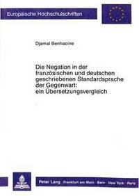 Book Cover for Die Negation in Der Franzosischen Und Deutschen Geschriebenen Standardsprache Der Gegenwart by Djamal Benhacine