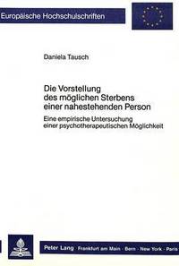 Book Cover for Die Vorstellung Des Moglichen Sterbens Einer Nahestehenden Person by Daniela Tausch