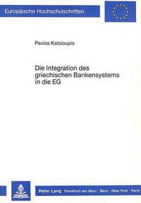 Book Cover for Die Integration Des Griechischen Bankensystems in Die EG by Pavlos Katsioupis