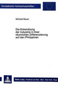Book Cover for Die Entwicklung Der Industrie in Ihrer Raumlichen Differenzierung Auf Den Philippinen by Michael Bauer