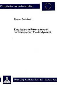 Book Cover for Eine Logische Rekonstruktion Der Klassischen Elektrodynamik by Thomas Bartelborth