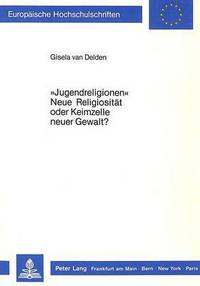 Book Cover for «Jugendreligionen>> - Neue Religiositat Oder Keimzelle Neuer Gewalt? by Gisela Delden van