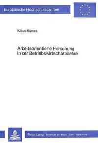 Book Cover for Arbeitsorientierte Forschung in Der Betriebswirtschaftslehre by Klaus Kurras