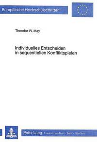 Book Cover for Individuelles Entscheiden in Sequentiellen Konfliktspielen by Theodor May