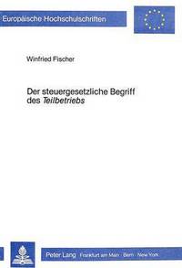 Book Cover for Der Steuergesetzliche Begriff Des «Teilbetriebs>> by Winfried Fischer