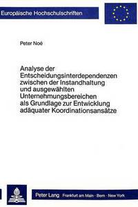 Book Cover for Analyse Der Entscheidungsinterdependenzen Zwischen Der Instandhaltung Und Ausgewahlten Unternehmungsbereichen Als Grundlage Zur Entwicklung Adaquater Koordinationsansatze by Peter Noé