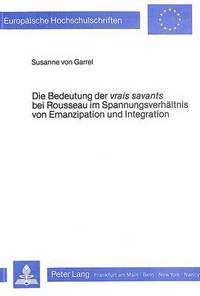 Book Cover for Die Bedeutung Der Vrais Savants Bei Rousseau Im Spannungsverhaltnis Von Emanzipation Und Integration by Susanne von Garrel