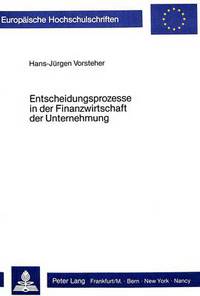 Book Cover for Entscheidungsprozesse in Der Finanzwirtschaft Der Unternehmung by Hans-Jürgen Vorsteher