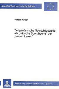 Book Cover for Zeitgenoessische Sportphilosophie Als Kritische Sporttheorie Der Neuen Linken Ansaetze Zu Einer Kritik Der Kritik by Kerstin Kirsch