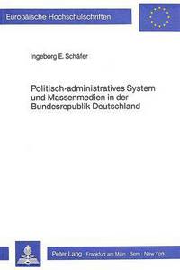 Book Cover for Politisch-Administratives System Und Massenmedien in Der Bundesrepublik Deutschland by Ingeborg E Schäfer