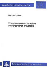 Book Cover for Wunsche Und Wirklichkeiten Im Burgerlichen Trauerspiel by Dorothea Hilliger