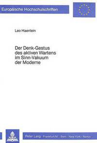 Book Cover for Der Denk-Gestus Des Aktiven Wartens Im Sinn-Vakuum Der Moderne by Leo Haenlein